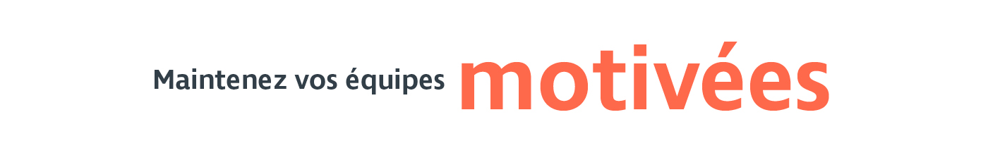 Maintenez vos équipes motivées