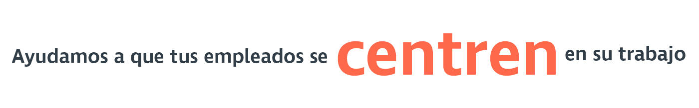Ayudamos a que tus empleados se Centren en su trabajo