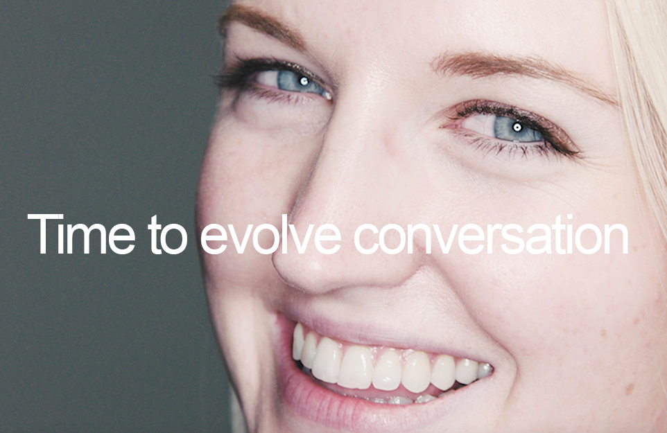 Time to evolve conversation