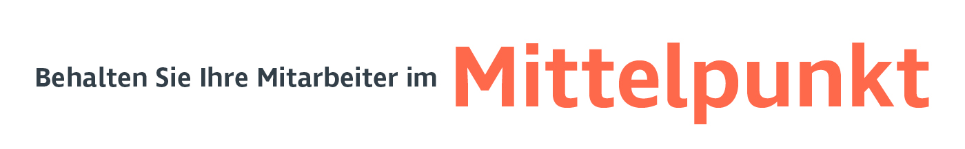 Behalten Sie Ihre Mitarbeiter im Mittelpunkt